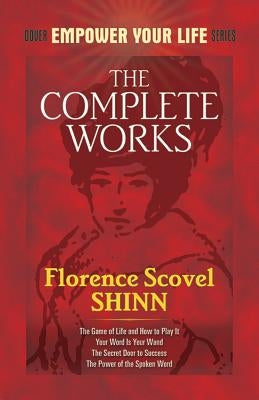 The Complete Works of Florence Scovel Shinn by Shinn, Florence Scovel