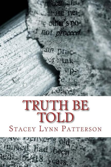 Truth Be Told: Compilation of Poetry by Patterson, Stacey Lynn