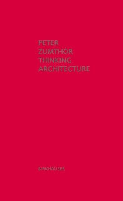 Thinking Architecture: Third, Expanded Edition by Zumthor, Peter
