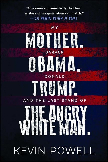 My Mother. Barack Obama. Donald Trump. and the Last Stand of the Angry White Man. by Powell, Kevin