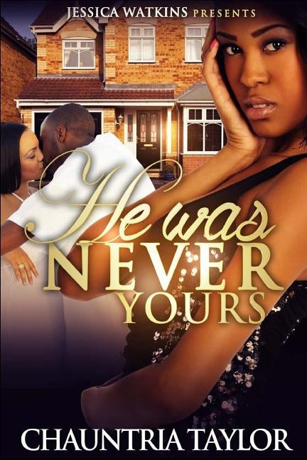 He Was Never Yours by Taylor, Chauntria