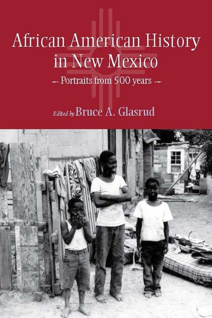 African American History in New Mexico: Portraits from Five Hundred Years by Glasrud, Bruce A.