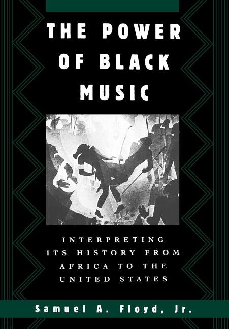The Power of Black Music: Interpreting Its History from Africa to the United States by Floyd, Samuel A.