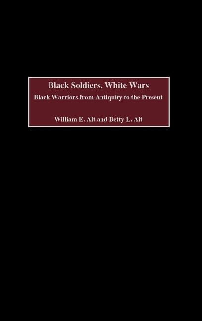 C2980c: Black Warriors from Antiquity to the Present by Alt, William E.