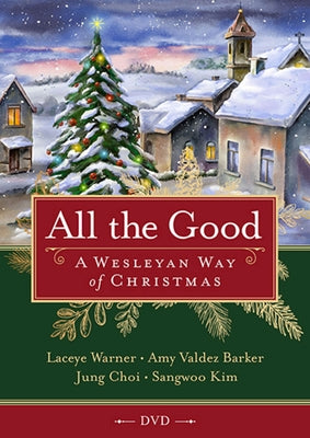 All the Good Video Content: A Wesleyan Way of Christmas by Warner, Laceye C.