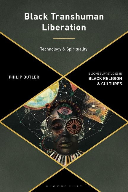 Black Transhuman Liberation Theology: Technology and Spirituality by Butler, Philip