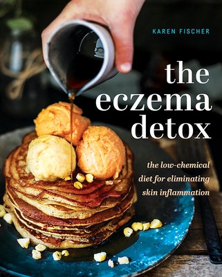 Eczema Detox: The Low-Chemical Diet for Eliminating Skin Inflammation by Fischer, Karen