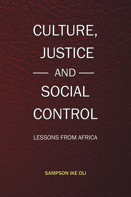 Culture, Justice and Social Control: Lessons from Africa by Oli, Sampson Ike