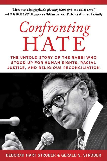 Confronting Hate: The Untold Story of the Rabbi Who Stood Up for Human Rights, Racial Justice, and Religious Reconciliation by Strober, Deborah Hart