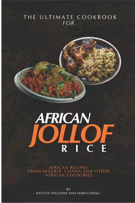 The Ultimate Cookbook for African Jollof rice: African Recipes from Ghana, Nigeria and other African countries by Emeka, Maria