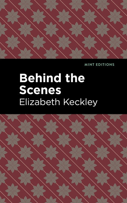 Behind the Scenes by Keckley, Elizabeth