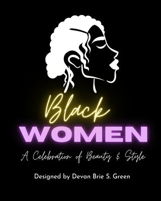 Black Women: A Celebration of Beauty & Style by Green, Devan Brie S.