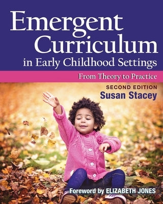 Emergent Curriculum in Early Childhood Settings: From Theory to Practice, Second Edition by Stacey, Susan