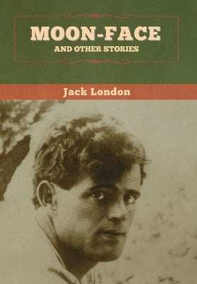 Moon-Face and Other Stories by London, Jack