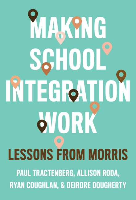 Making School Integration Work: Lessons from Morris by Tractenberg, Paul