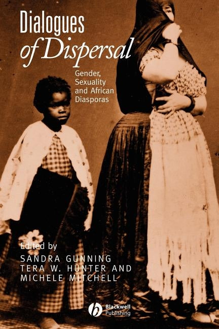 Dialogues of Dispersal: Gender, Sexuality and African Diasporas by Gunning, Sandra