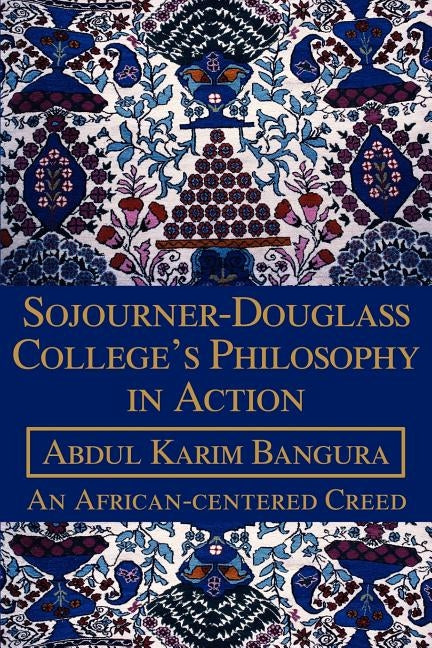 Sojourner-Douglass College's Philosophy in Action: An African-centered Creed by Bangura, Abdul K.