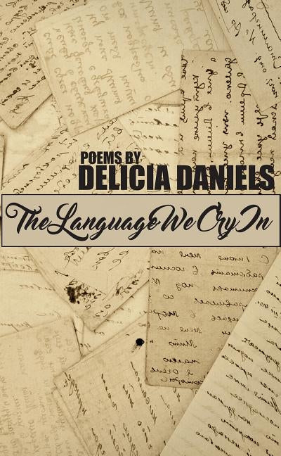 The Language We Cry in by Daniels, Delicia