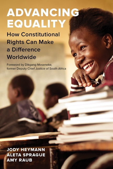 Advancing Equality: How Constitutional Rights Can Make a Difference Worldwide by Heymann, Jody