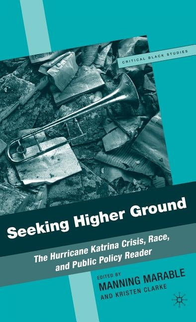 Seeking Higher Ground: The Hurricane Katrina Crisis, Race, and Public Policy Reader by Marable, M.