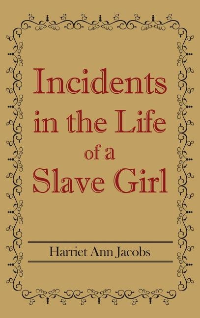 Incidents in the Life of a Slave Girl by Jacobs, Harriet Ann
