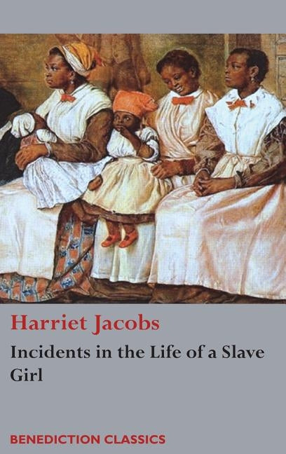 Incidents in the Life of a Slave Girl by Jacobs, Harriet