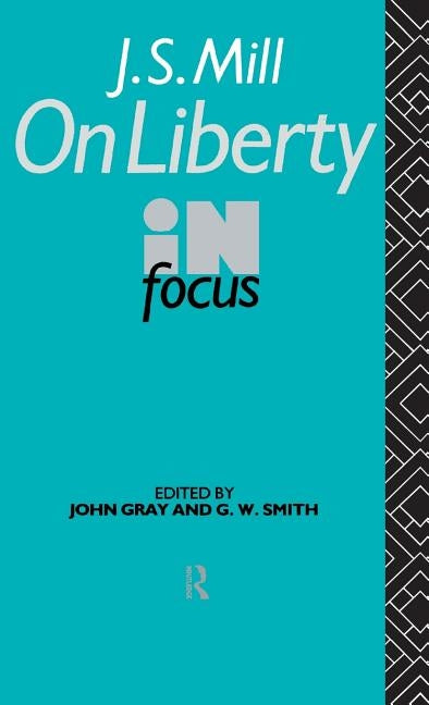 J.S. Mill's on Liberty in Focus by Gray, John