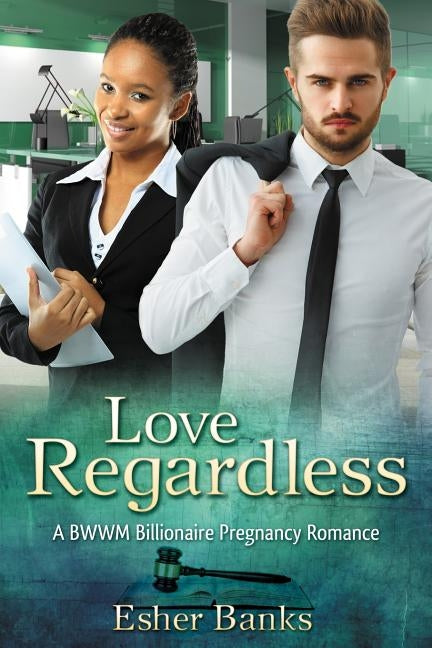 Love Regardless: A Billionaire BWWM Pregnancy Romance by Banks, Esther