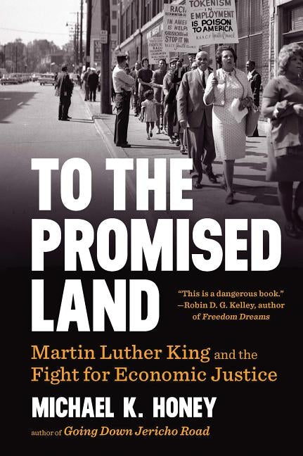 To the Promised Land: Martin Luther King and the Fight for Economic Justice by Honey, Michael K.