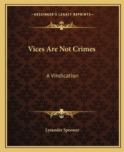 Vices Are Not Crimes: A Vindication by Spooner, Lysander