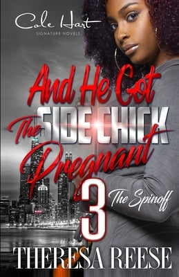 And He Got The Side Chick Pregnant 3: Moni & Blu Spinoff by Reese, Theresa