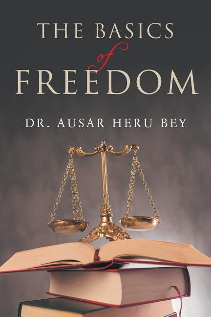 The Basics of Freedom by Bey, Ausar Heru