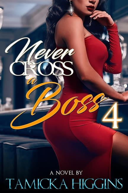 Never Cross A Boss 4 by Higgins, Tamicka