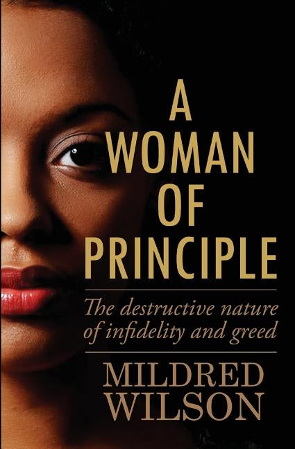 A Woman of Principle: The destructive nature of infidelity and greed by Wilson, Mildred