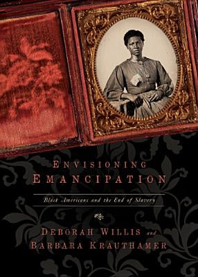 Envisioning Emancipation: Black Americans and the End of Slavery by Willis, Deborah