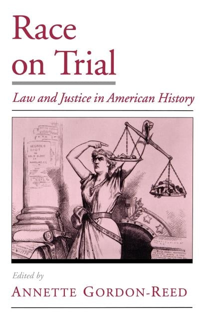 Race on Trial: Law and Justice in American History by Gordon-Reed, Annette