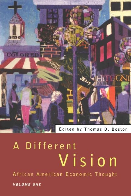 A Different Vision: African American Economic Thought, Volume 1 by Boston, Thomas D.