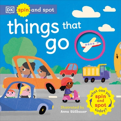 Spin and Spot Things That Go: What Can You Spin and Spot Today? by DK