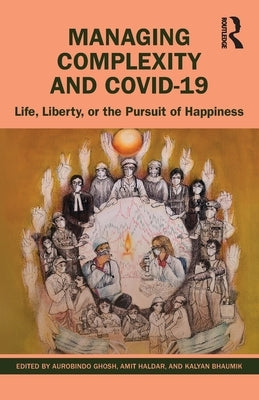 Managing Complexity and Covid-19: Life, Liberty, or the Pursuit of Happiness by Ghosh, Aurobindo