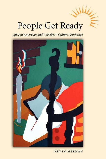 People Get Ready: African American and Caribbean Cultural Exchange by Meehan, Kevin