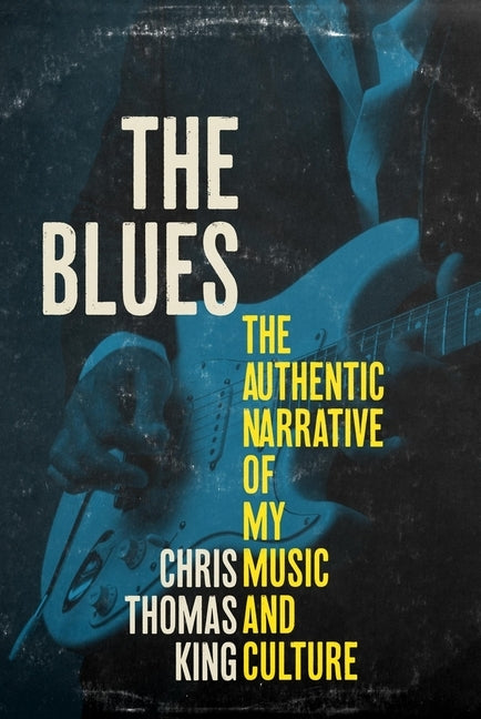 The Blues: The Authentic Narrative of My Music and Culture by King, Chris Thomas