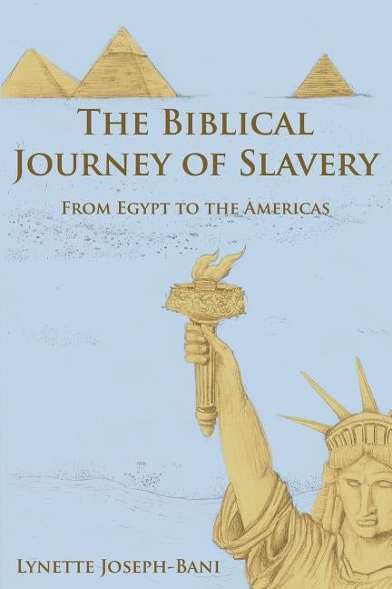 The Biblical Journey of Slavery: From Egypt to the Americas by Joseph-Bani, Lynette