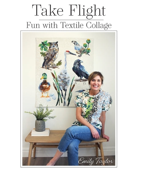 Take Flight: Fun With Textile Collage by Taylor, Emily