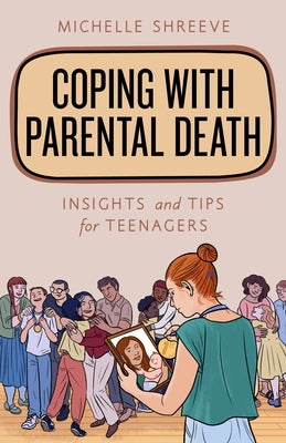 Coping with Parental Death: Insights and Tips for Teenagers by Shreeve, Michelle