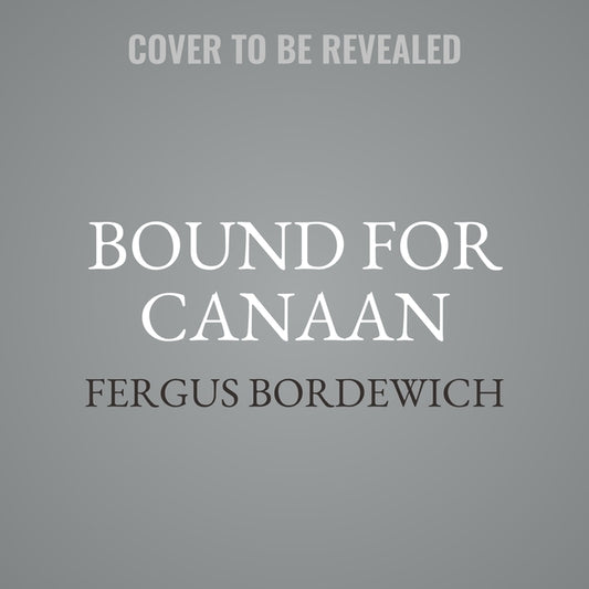 Bound for Canaan by Bordewich, Fergus