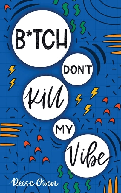 B*tch Don't Kill My Vibe: How To Stop Worrying, End Negative Thinking, Cultivate Positive Thoughts, And Start Living Your Best Life by Owen, Reese