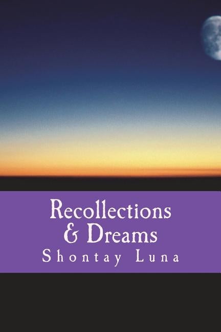 Recollections & Dreams by Luna, Shontay C.