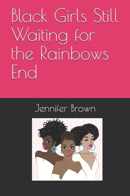 Black Girls Still Waiting for the Rainbows End by Brown, Jennifer Durham