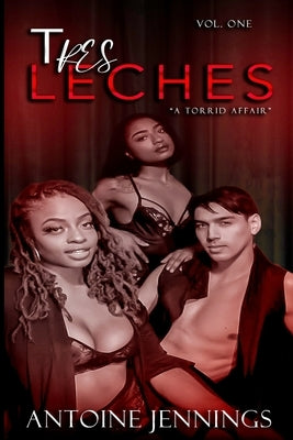 Tres Leches: A Torrid Love Affair by Jennings, Antoine