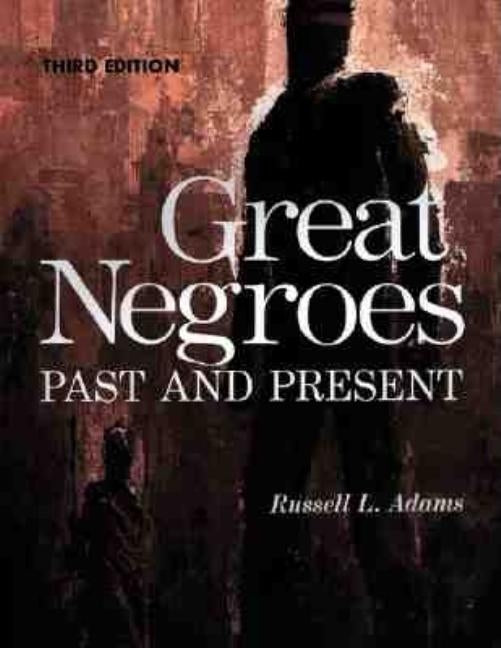 Great Negroes: Past and Present: Volume One by Adams, Russell L.